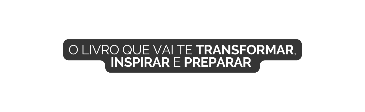 O LIVRO QUE VAI TE TRANSFORMAR INSPIRAR E PREPARAR